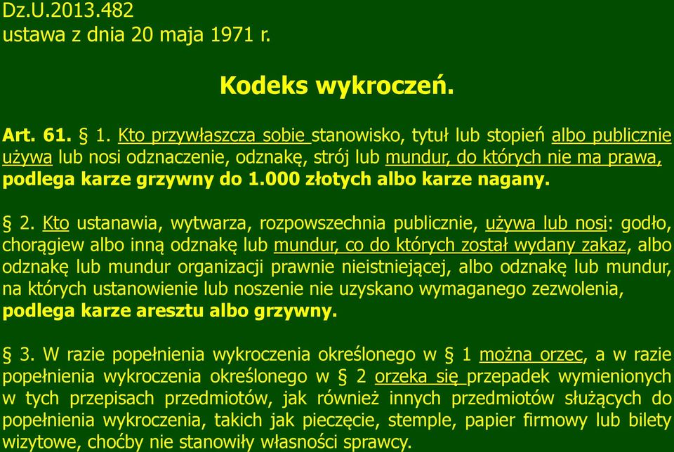 Kto przywłaszcza sobie stanowisko, tytuł lub stopień albo publicznie używa lub nosi odznaczenie, odznakę, strój lub mundur, do których nie ma prawa, podlega karze grzywny do 1.