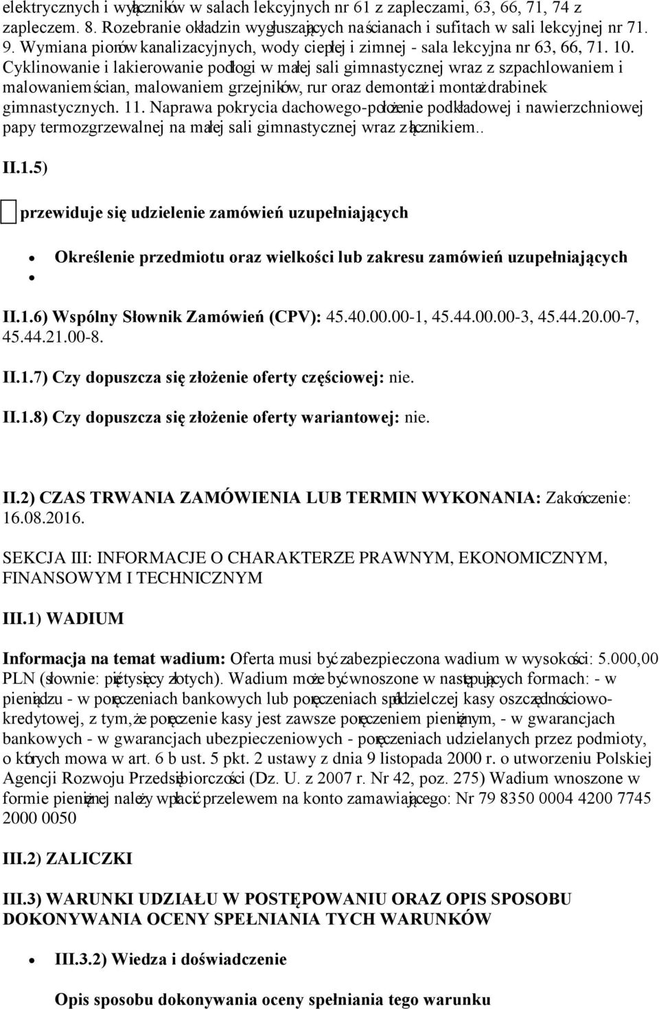 Cyklinowanie i lakierowanie podłogi w małej sali gimnastycznej wraz z szpachlowaniem i malowaniem ścian, malowaniem grzejników, rur oraz demontaż i montaż drabinek gimnastycznych. 11.