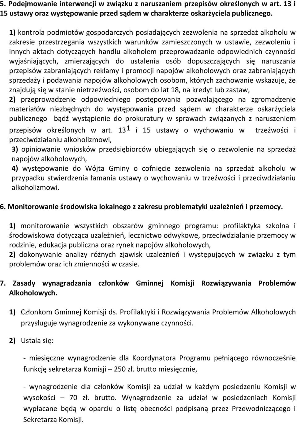 alkoholem przeprowadzanie odpowiednich czynności wyjaśniających, zmierzających do ustalenia osób dopuszczających się naruszania przepisów zabraniających reklamy i promocji napojów alkoholowych oraz