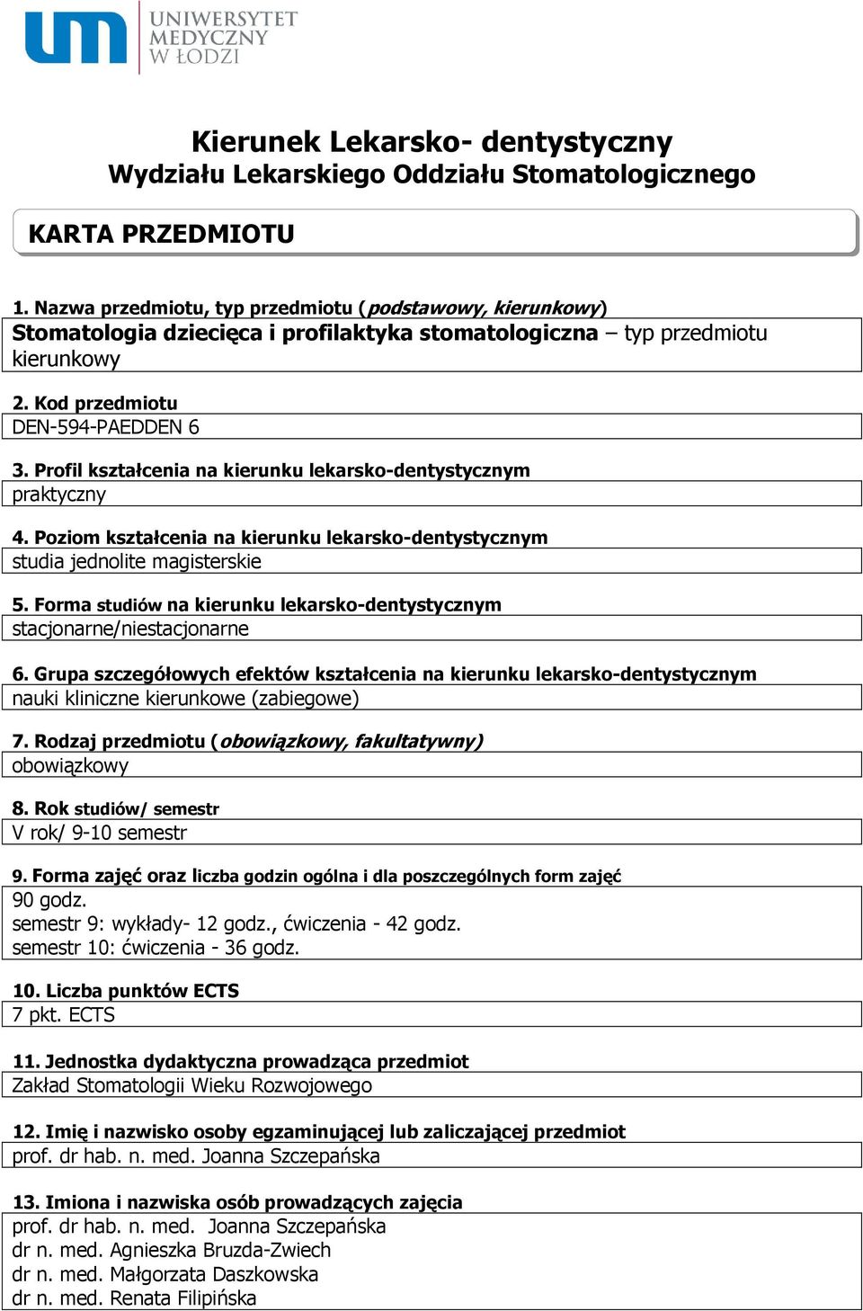 Profil kształcenia na kierunku lekarsko-dentystycznym praktyczny 4. Poziom kształcenia na kierunku lekarsko-dentystycznym studia jednolite magisterskie 5.