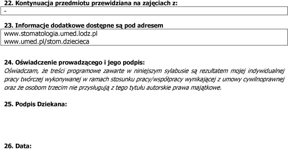 Oświadczenie prowadzącego i jego podpis: Oświadczam, że treści programowe zawarte w niniejszym sylabusie są rezultatem mojej