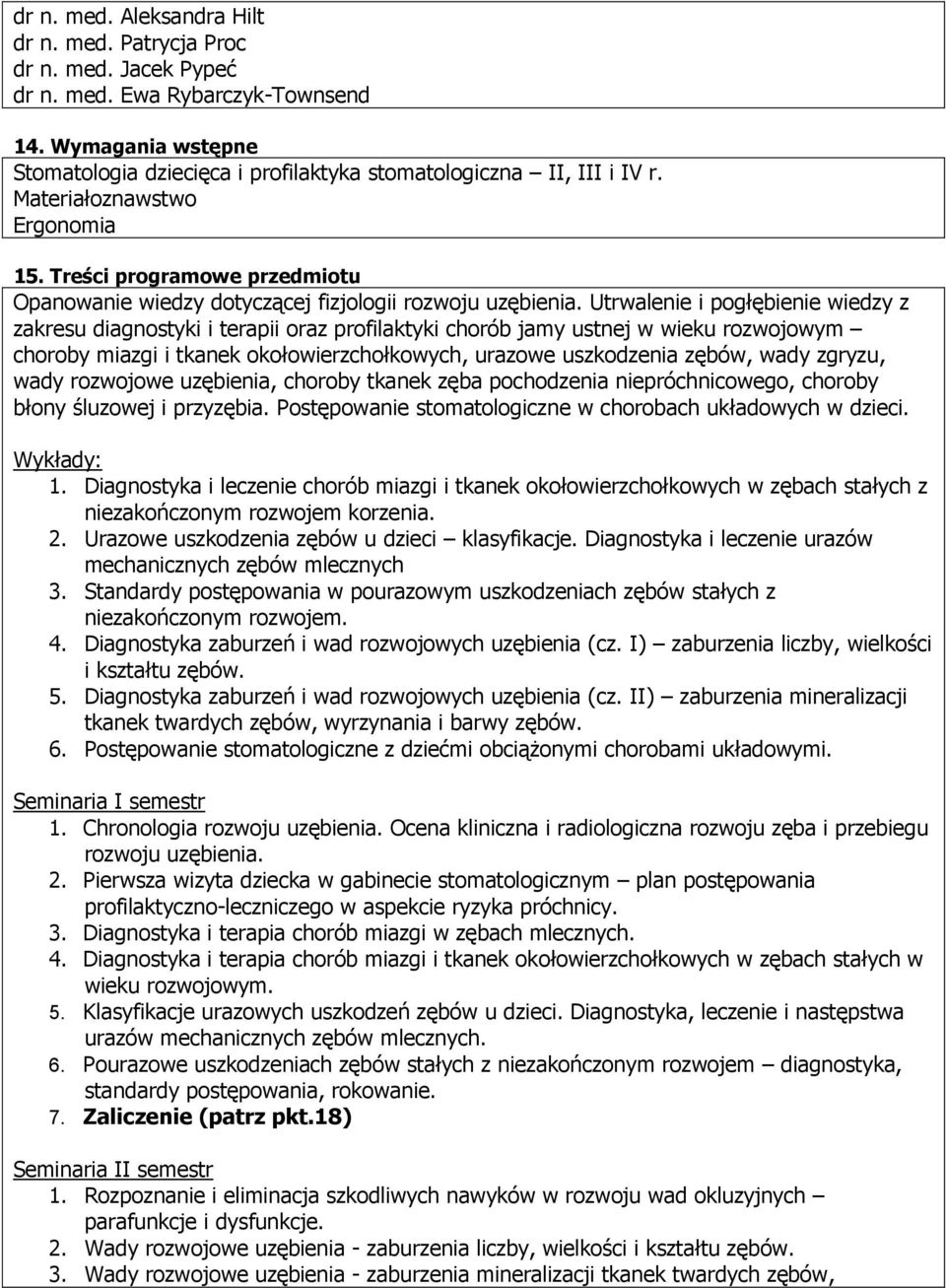 Utrwalenie i pogłębienie wiedzy z zakresu diagnostyki i terapii oraz profilaktyki chorób jamy ustnej w wieku rozwojowym choroby miazgi i tkanek okołowierzchołkowych, urazowe uszkodzenia zębów, wady