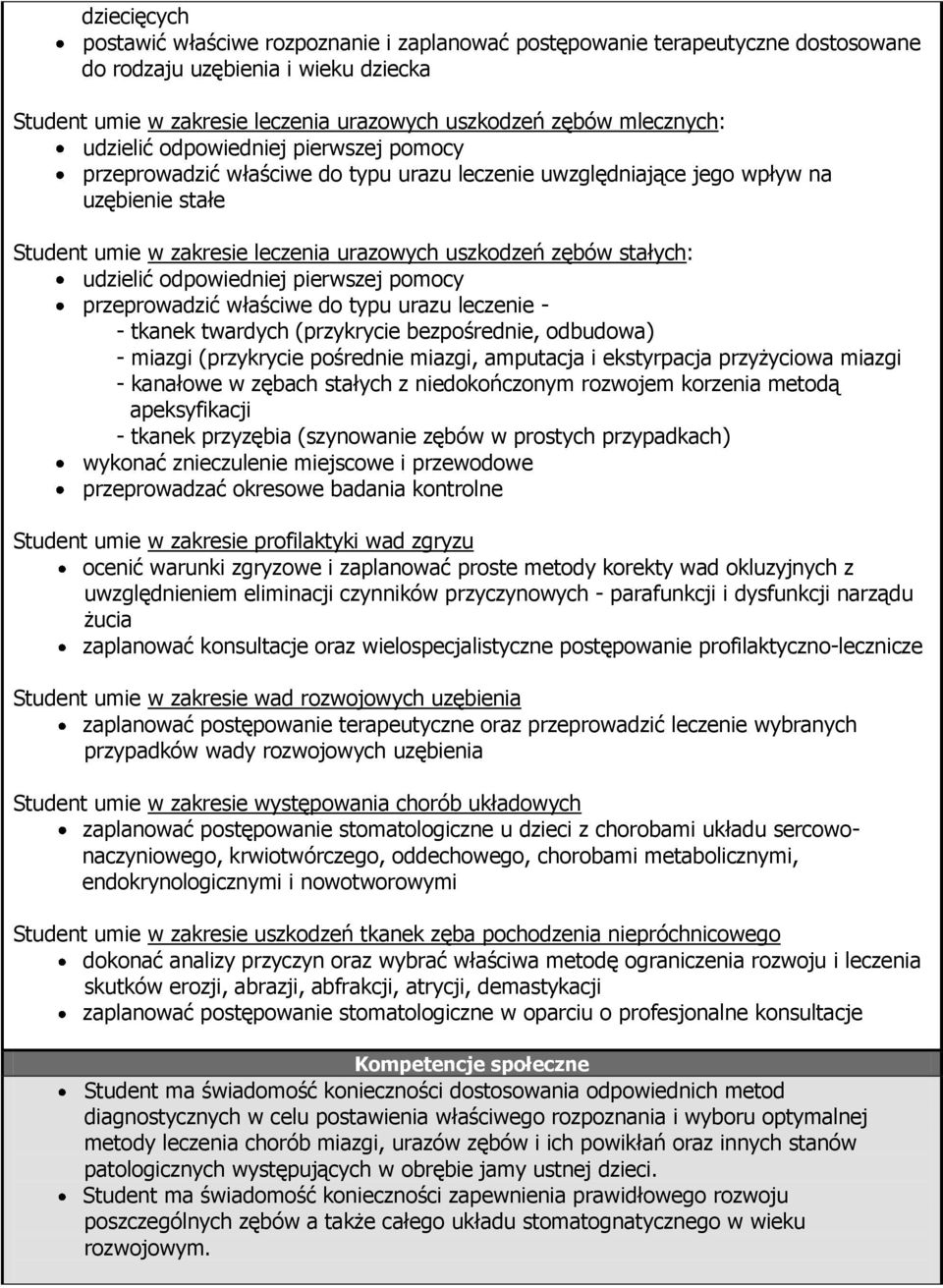 stałych: udzielić odpowiedniej pierwszej pomocy przeprowadzić właściwe do typu urazu leczenie - - tkanek twardych (przykrycie bezpośrednie, odbudowa) - miazgi (przykrycie pośrednie miazgi, amputacja