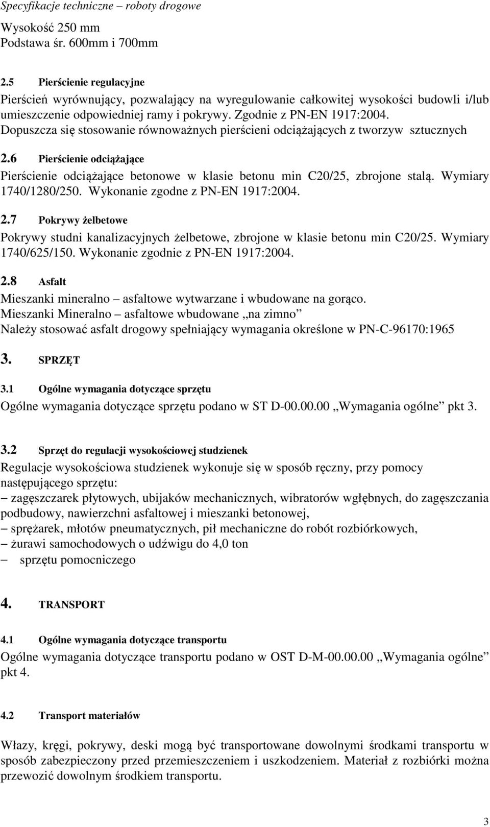 6 Pierścienie odciążające Pierścienie odciążające betonowe w klasie betonu min C20/25, zbrojone stalą. Wymiary 1740/1280/250. Wykonanie zgodne z PN-EN 1917:2004. 2.