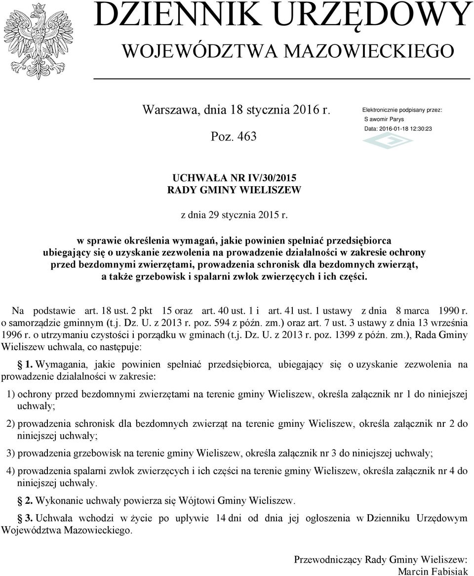 ochrony przed bezdomnymi zwierzętami, prowadzenia schronisk dla bezdomnych zwierząt, a także grzebowisk i spalarni zwłok zwierzęcych i ich części. Na podstawie art. 18 ust. 2 pkt 15 oraz art. 40 ust.