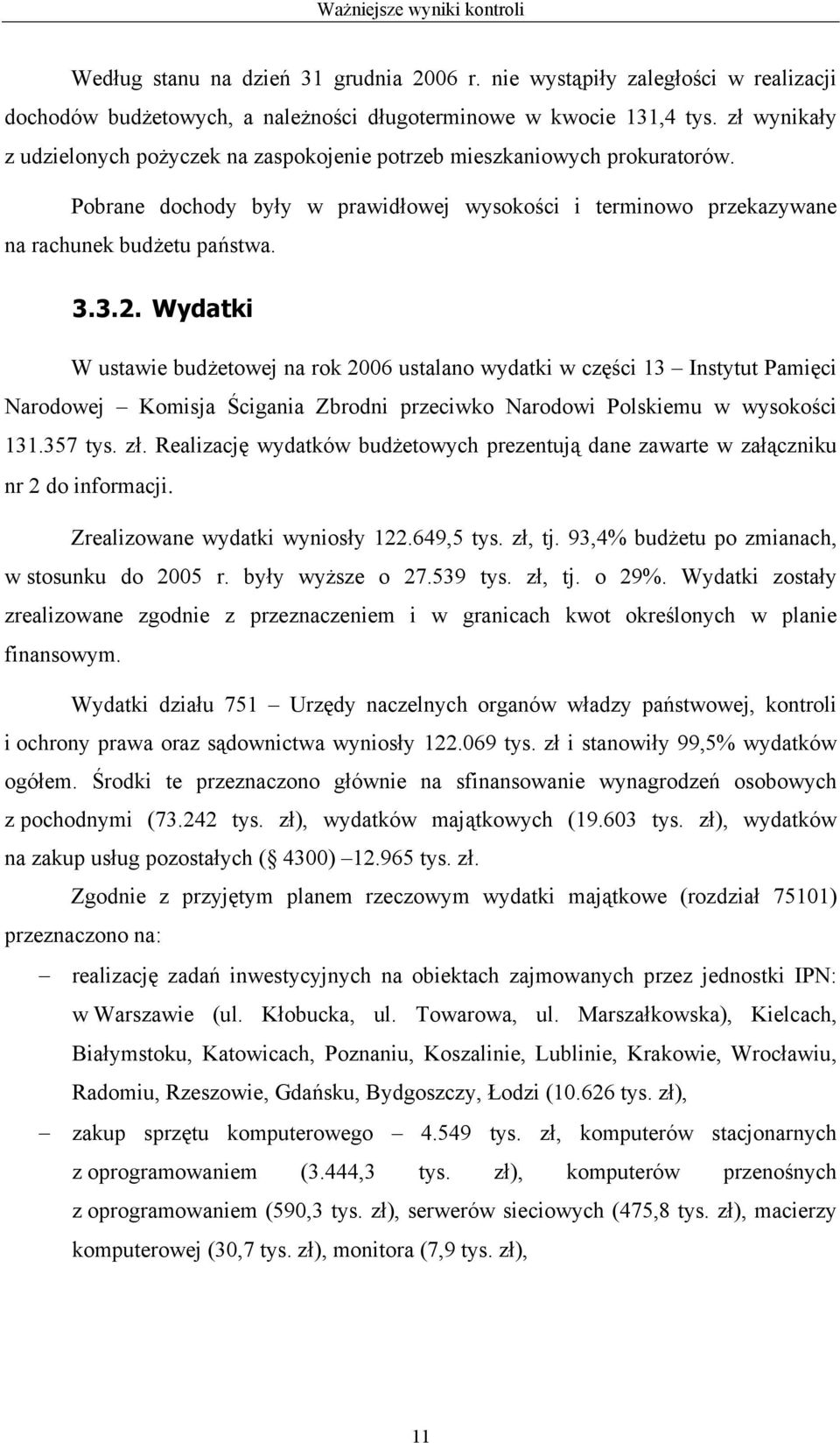 Wydatki W ustawie budżetowej na rok 2006 ustalano wydatki w części 13 Instytut Pamięci Narodowej Komisja Ścigania Zbrodni przeciwko Narodowi Polskiemu w wysokości 131.357 tys. zł.