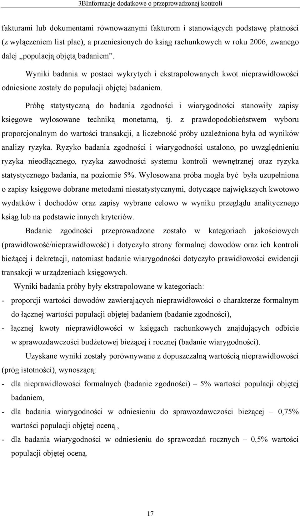 Próbę statystyczną do badania zgodności i wiarygodności stanowiły zapisy księgowe wylosowane techniką monetarną, tj.