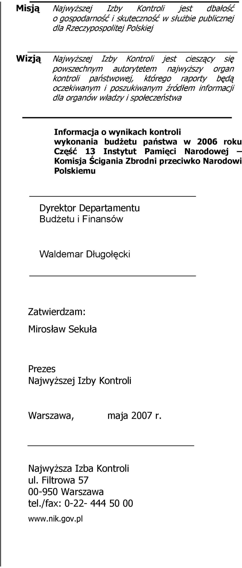 wynikach kontroli wykonania budżetu państwa w 2006 roku Część 13 Instytut Pamięci Narodowej Komisja Ścigania Zbrodni przeciwko Narodowi Polskiemu Dyrektor Departamentu Budżetu i