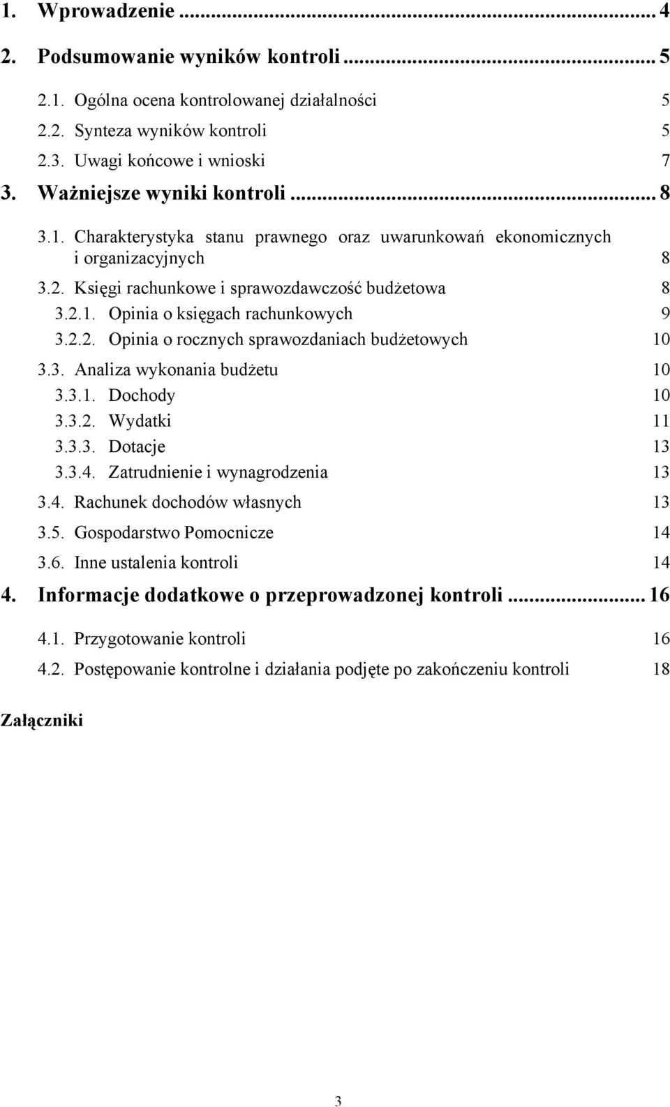 3. Analiza wykonania budżetu 10 3.3.1. Dochody 10 3.3.2. Wydatki 11 3.3.3. Dotacje 13 3.3.4. Zatrudnienie i wynagrodzenia 13 3.4. Rachunek dochodów własnych 13 3.5. Gospodarstwo Pomocnicze 14 3.6.
