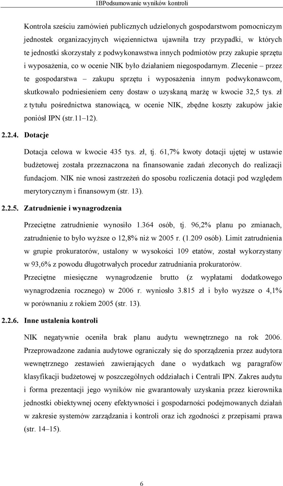 Zlecenie przez te gospodarstwa zakupu sprzętu i wyposażenia innym podwykonawcom, skutkowało podniesieniem ceny dostaw o uzyskaną marżę w kwocie 32,5 tys.