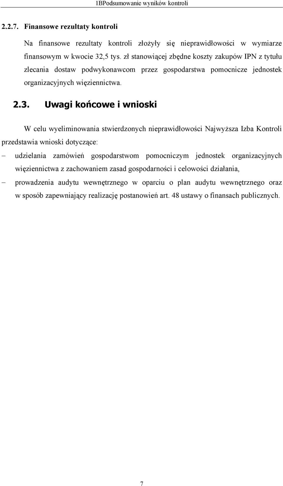 Uwagi końcowe i wnioski W celu wyeliminowania stwierdzonych nieprawidłowości Najwyższa Izba Kontroli przedstawia wnioski dotyczące: udzielania zamówień gospodarstwom pomocniczym jednostek