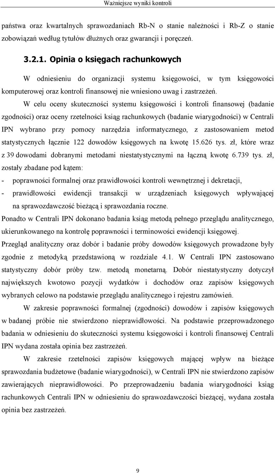 W celu oceny skuteczności systemu księgowości i kontroli finansowej (badanie zgodności) oraz oceny rzetelności ksiąg rachunkowych (badanie wiarygodności) w Centrali IPN wybrano przy pomocy narzędzia