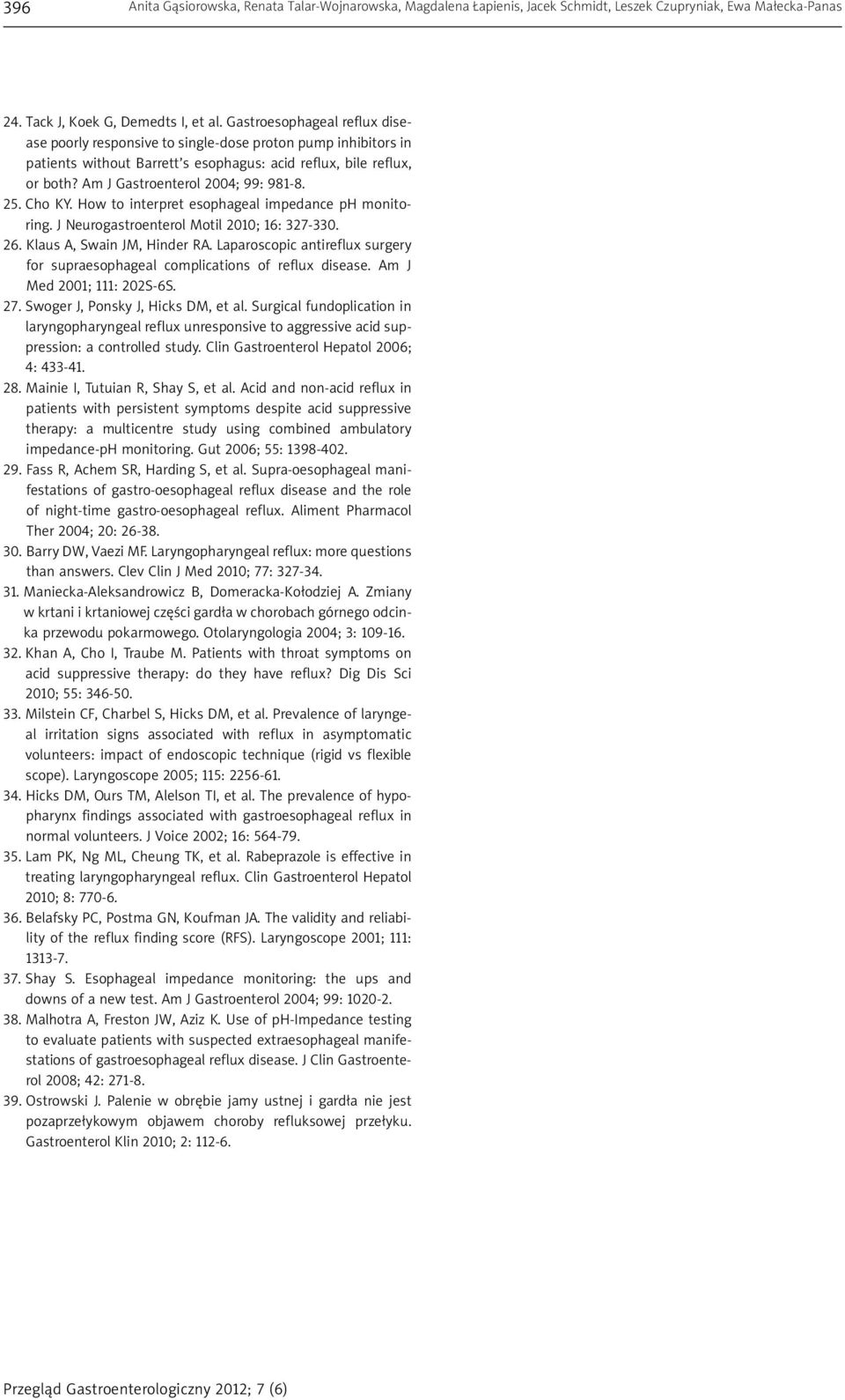 25. Cho KY. How to interpret esophageal impedance ph monitoring. J Neurogastroenterol Motil 2010; 16: 327-330. 26. Klaus A, Swain JM, Hinder RA.