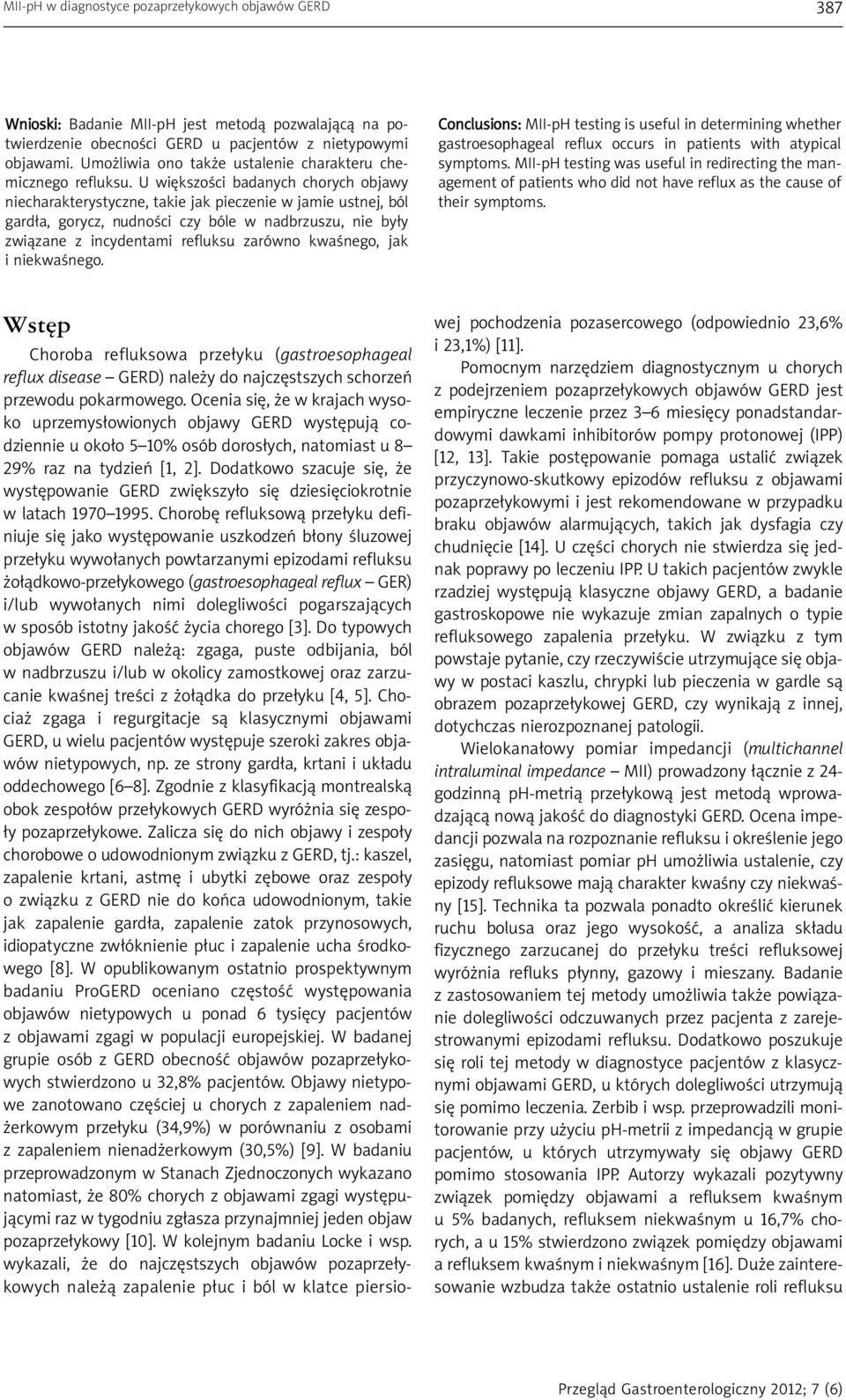 U większości badanych chorych objawy niecharakterystyczne, takie jak pieczenie w jamie ustnej, ból gardła, gorycz, nudności czy bóle w nadbrzuszu, nie były związane z incydentami refluksu zarówno