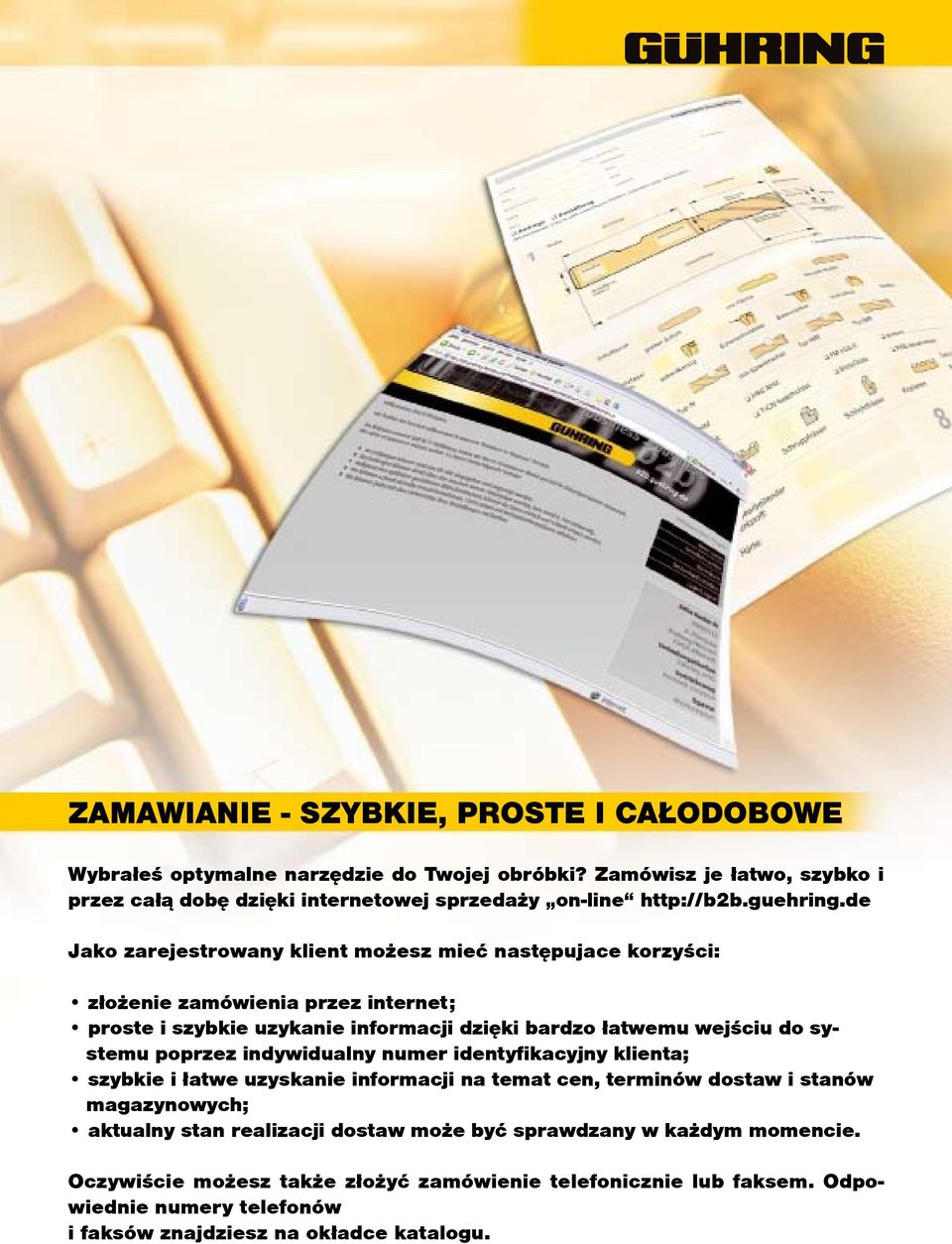 de Jako zarejestrowany kient ożesz ieć następujace korzyści: złożenie zaówienia przez internet; proste i szybkie uzykanie inforacji dzięki bardzo łatweu wejściu do systeu