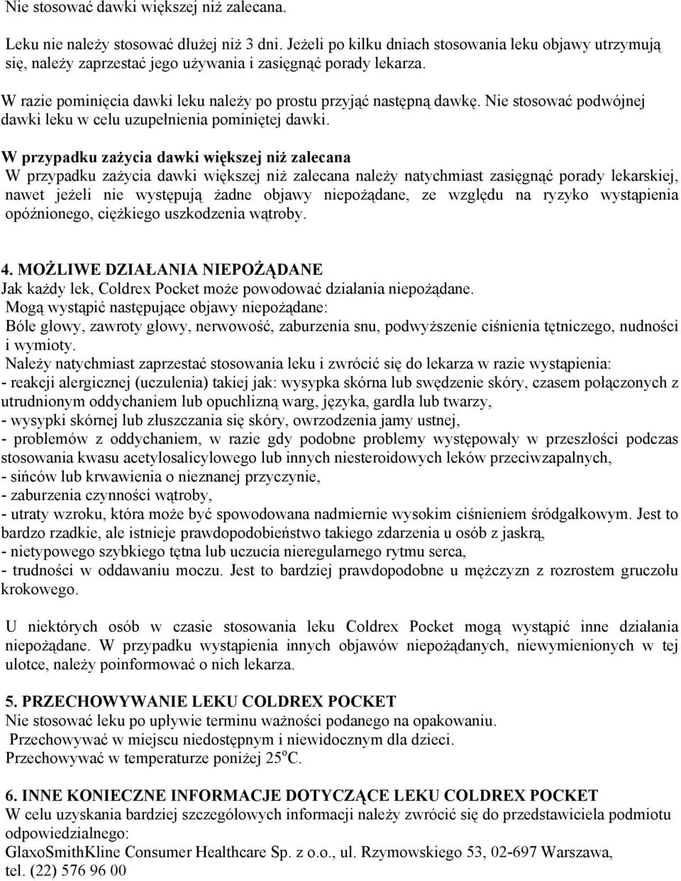 Nie stosować podwójnej dawki leku w celu uzupełnienia pominiętej dawki.