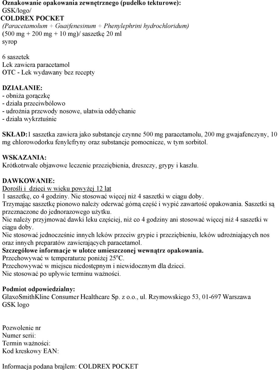 substancje pomocnicze, w tym sorbitol. WSKAZANIA: Krótkotrwałe objawowe leczenie przeziębienia, dreszczy, grypy i kaszlu. DAWKOWANIE: 1 saszetkę, co 4 godziny.