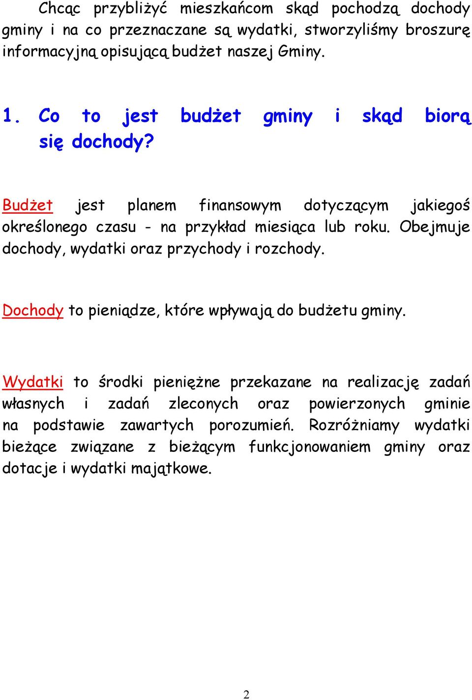 Obejmuje dochody, wydatki oraz przychody i rozchody. Dochody to pieniądze, które wpływają do budżetu gminy.