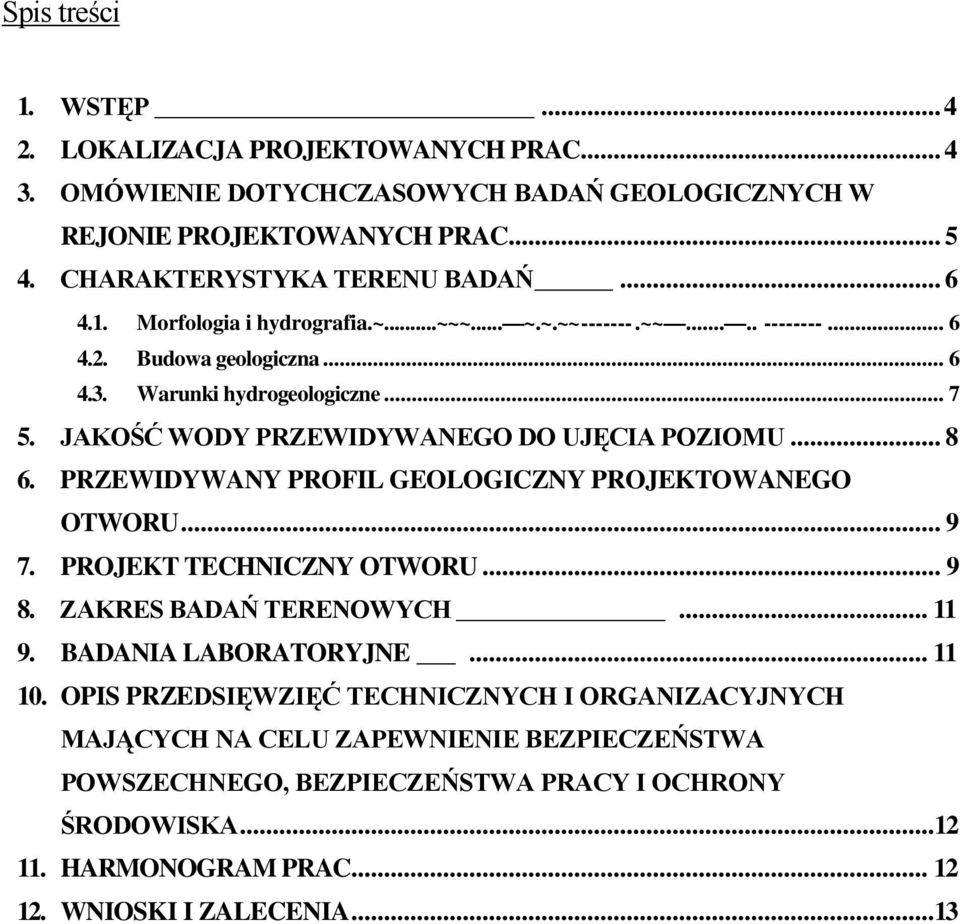 .. 8 6. PRZEWIDYWANY PROFIL GEOLOGICZNY PROJEKTOWANEGO OTWORU... 9 7. PROJEKT TECHNICZNY OTWORU... 9 8. ZAKRES BADAŃ TERENOWYCH... 11 9. BADANIA LABORATORYJNE... 11 10.