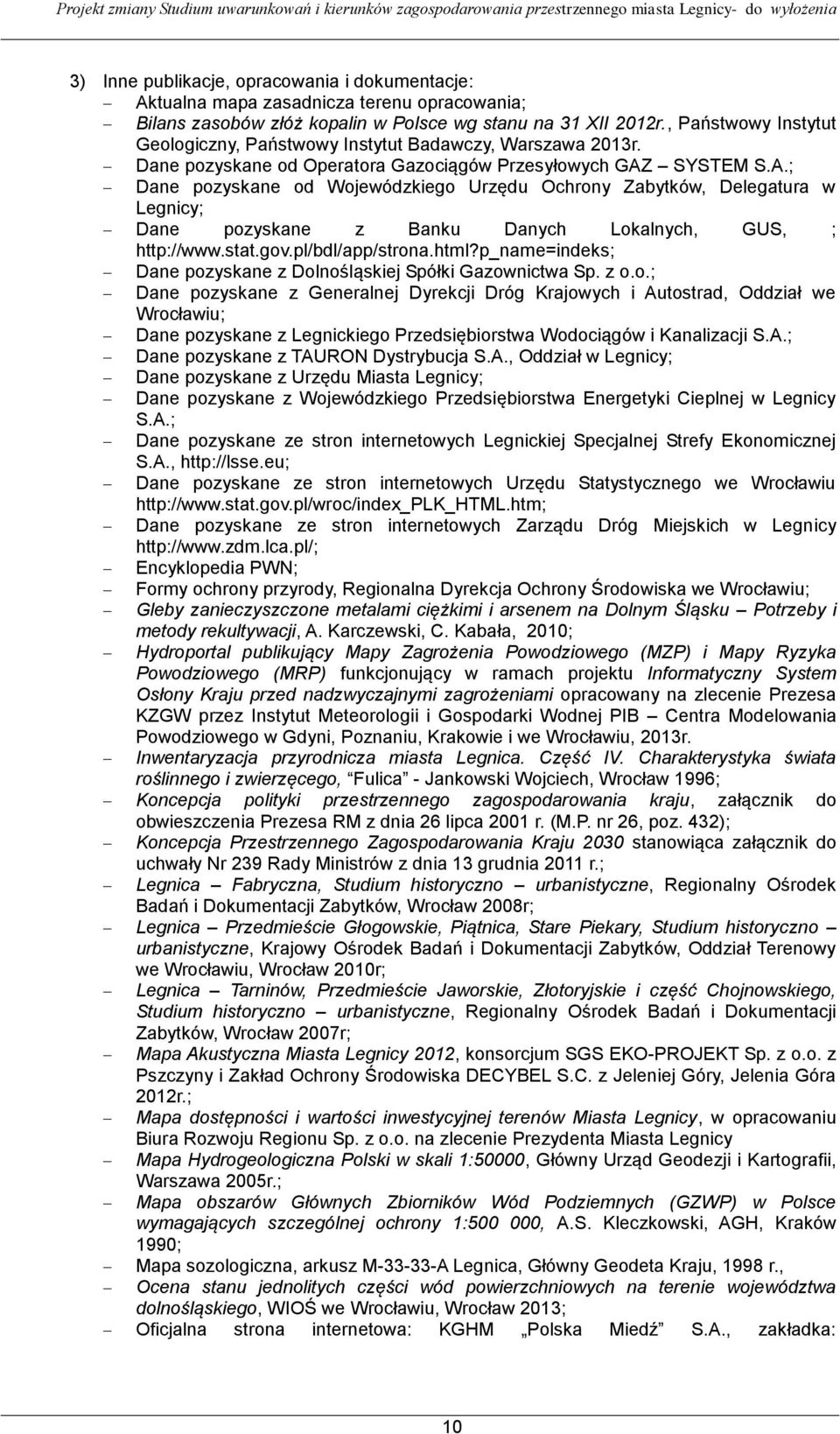 SYSTEM S.A.; Dane pozyskane od Wojewódzkiego Urzędu Ochrony Zabytków, Delegatura w Legnicy; Dane pozyskane z Banku Danych Lokalnych, GUS, ; http://www.stat.gov.pl/bdl/app/strona.html?