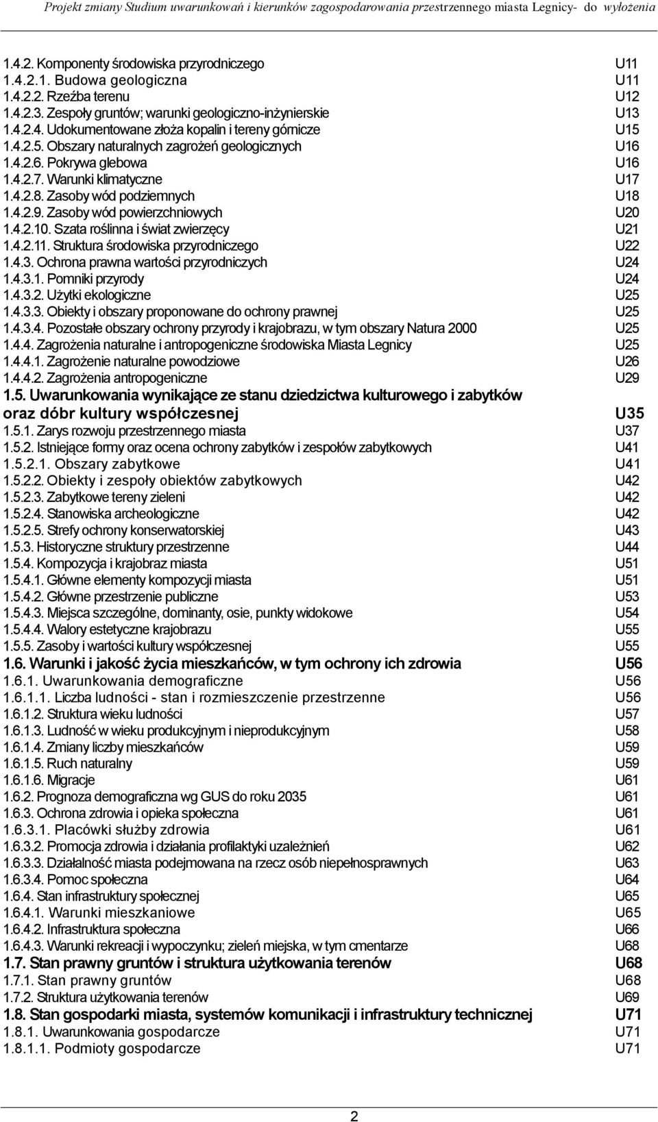 Szata roślinna i świat zwierzęcy U21 1.4.2.11. Struktura środowiska przyrodniczego U22 1.4.3. Ochrona prawna wartości przyrodniczych U24 1.4.3.1. Pomniki przyrody U24 1.4.3.2. Użytki ekologiczne U25 1.