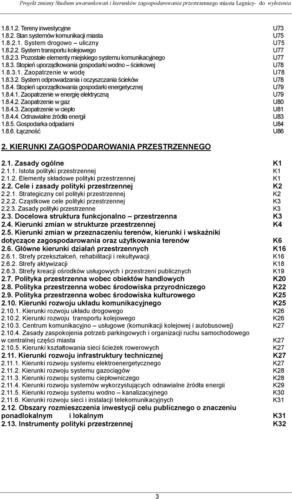 Stopień uporządkowania gospodarki energetycznej U79 1.8.4.1. Zaopatrzenie w energię elektryczną U79 1.8.4.2. Zaopatrzenie w gaz U80 1.8.4.3. Zaopatrzenie w ciepło U81 1.8.4.4. Odnawialne źródła energii U83 1.