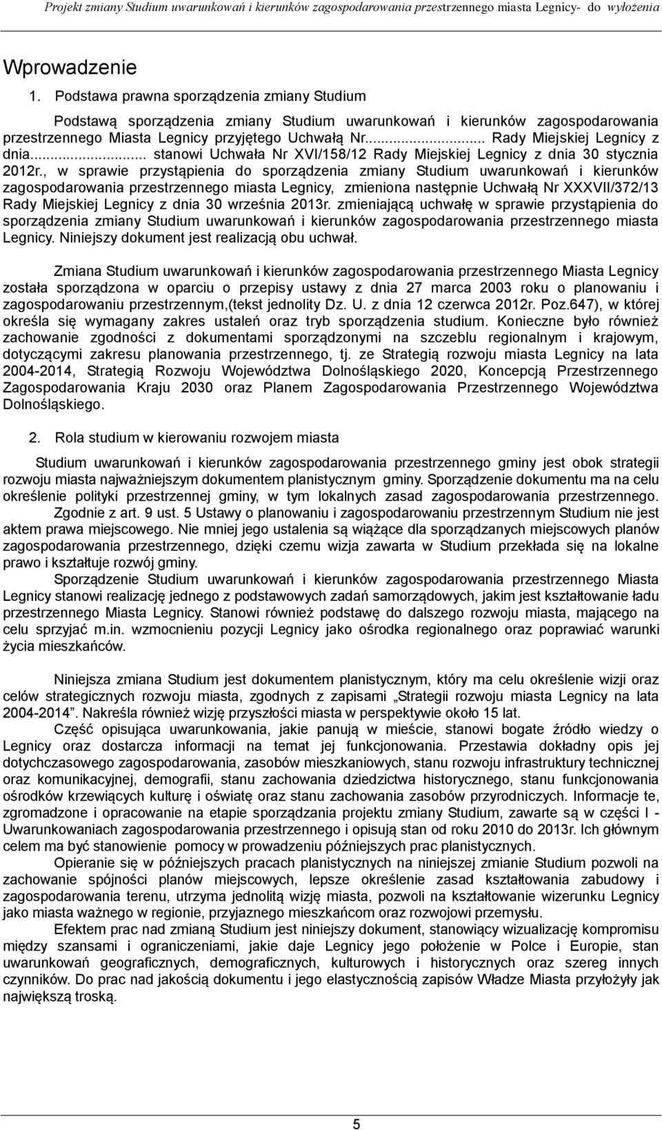 , w sprawie przystąpienia do sporządzenia zmiany Studium uwarunkowań i kierunków zagospodarowania przestrzennego miasta Legnicy, zmieniona następnie Uchwałą Nr XXXVII/372/13 Rady Miejskiej Legnicy z