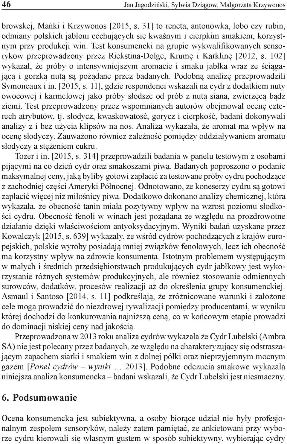 Test konsumencki na grupie wykwalifikowanych sensoryków przeprowadzony przez Riekstina-Dolge, Krumę i Karklinę [2012, s.