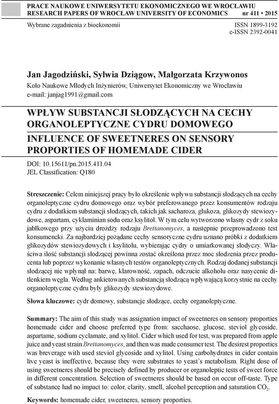 com WPŁYW SUBSTANCJI SŁODZĄCYCH NA CECHY ORGANOLEPTYCZNE CYDRU DOMOWEGO INFLUENCE OF SWEETNERES ON SENSORY PROPORTIES OF HOMEMADE CIDER DOI: 10.15611/pn.2015.411.