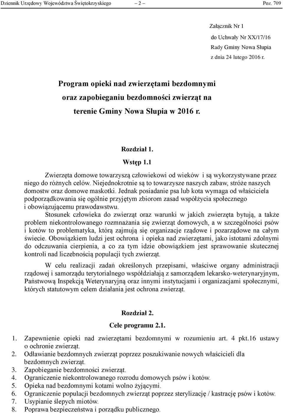 1 Zwierzęta domowe towarzyszą człowiekowi od wieków i są wykorzystywane przez niego do różnych celów. Niejednokrotnie są to towarzysze naszych zabaw, stróże naszych domostw oraz domowe maskotki.