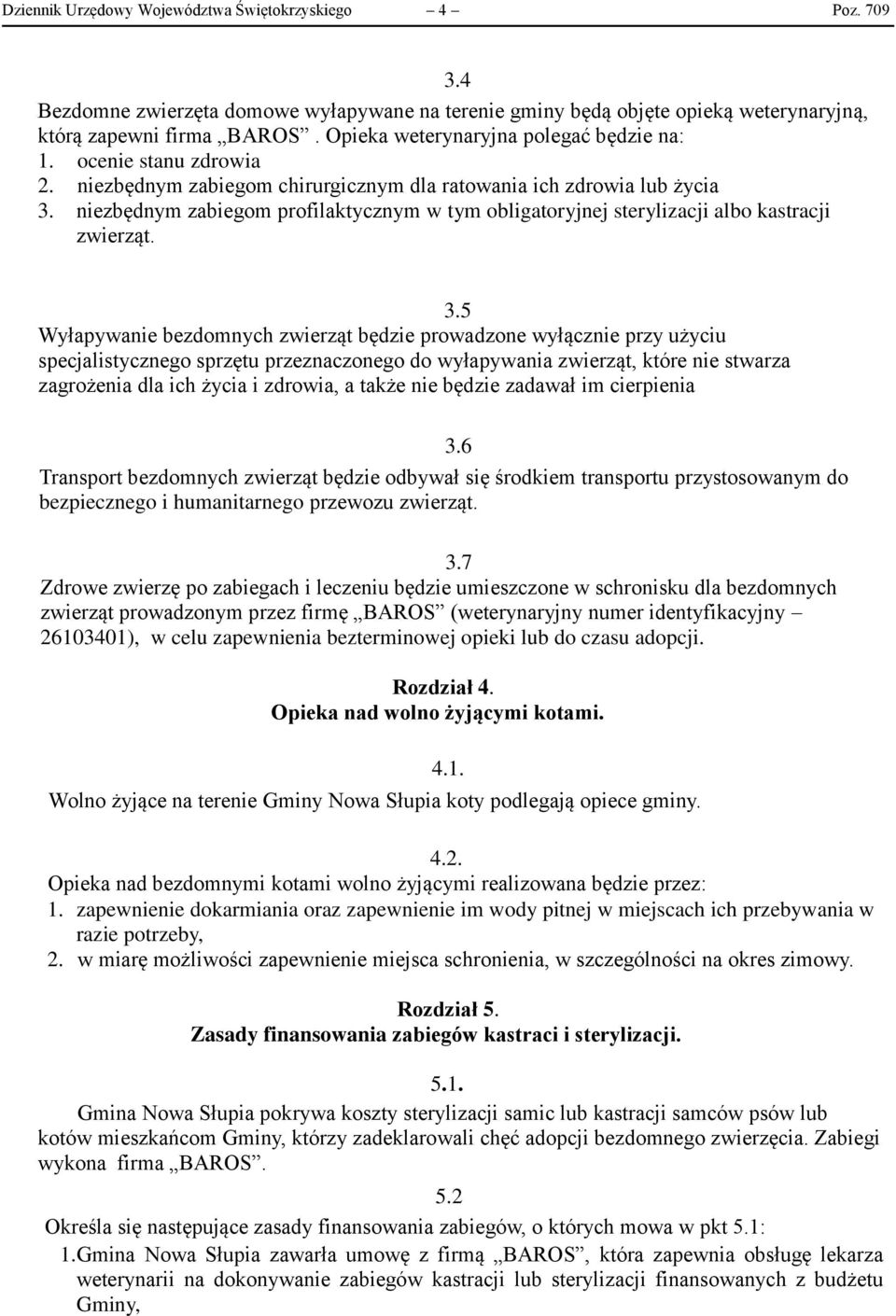 niezbędnym zabiegom profilaktycznym w tym obligatoryjnej sterylizacji albo kastracji zwierząt. 3.