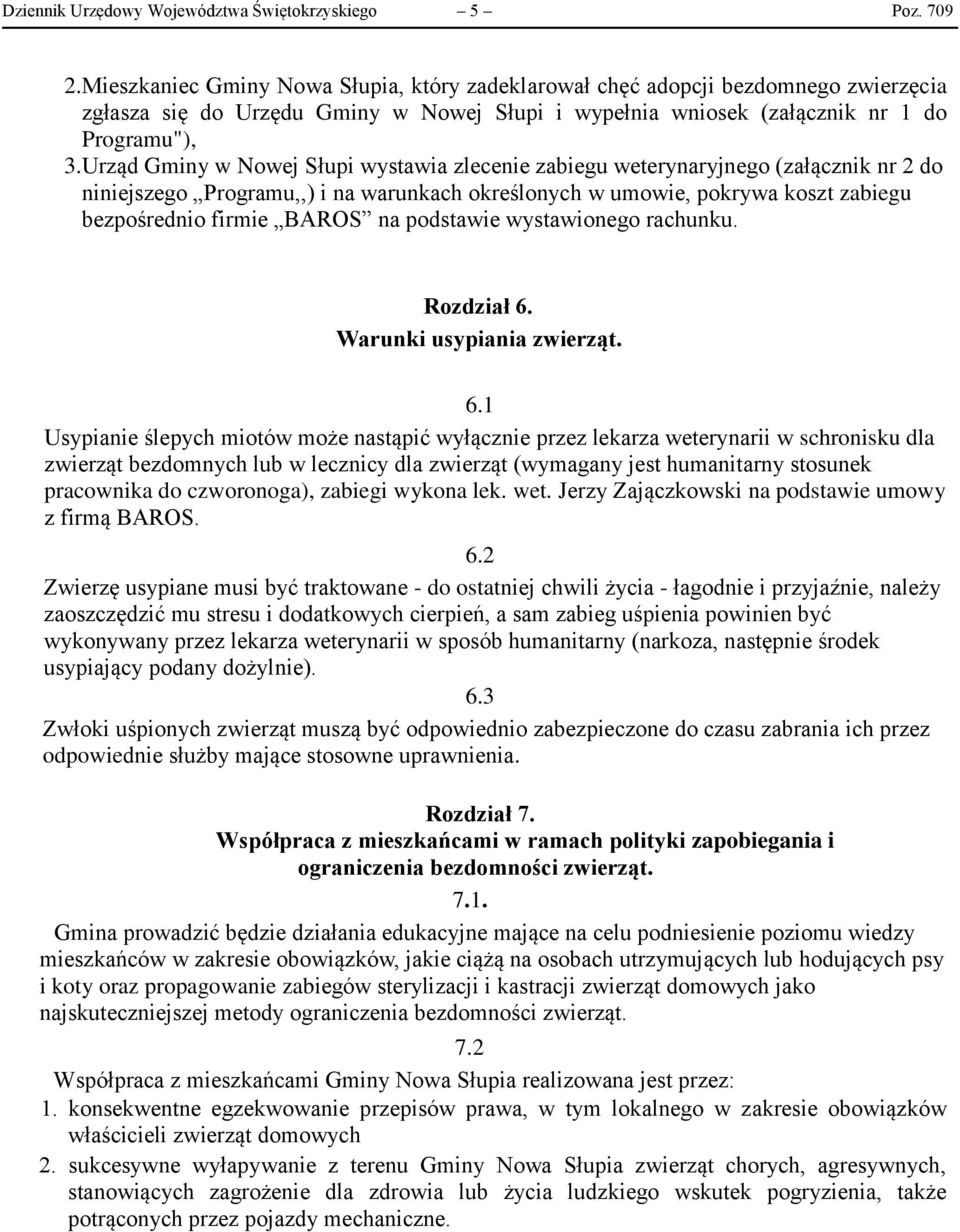 Urząd Gminy w Nowej Słupi wystawia zlecenie zabiegu weterynaryjnego (załącznik nr 2 do niniejszego Programu,,) i na warunkach określonych w umowie, pokrywa koszt zabiegu bezpośrednio firmie BAROS na