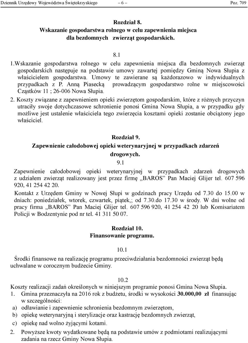 Umowy te zawierane są każdorazowo w indywidualnych przypadkach z P. Anną Piasecką prowadzącym gospodarstwo rolne w miejscowości Cząstków 11 ; 26