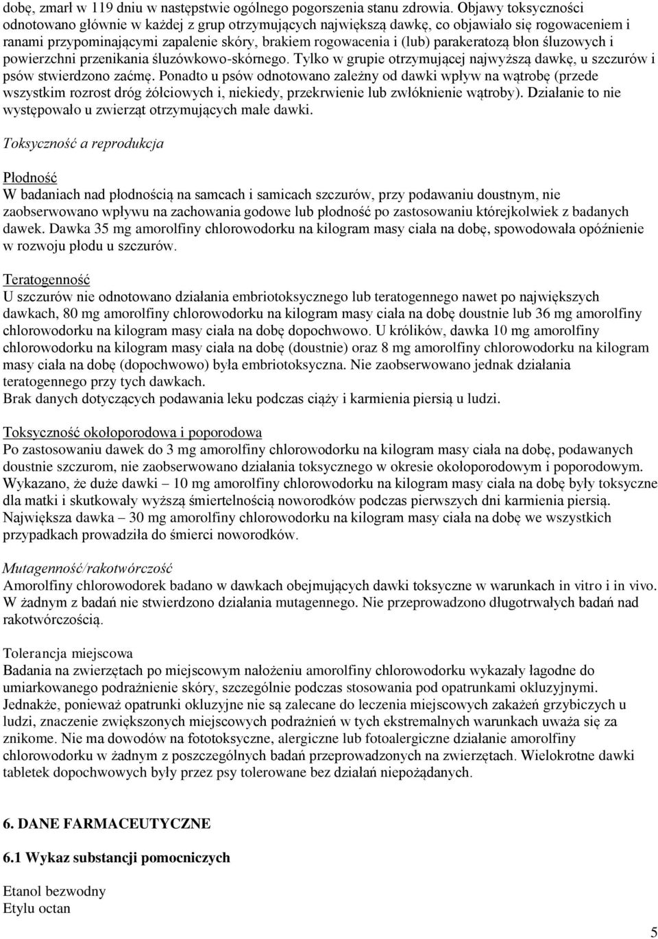 parakeratozą błon śluzowych i powierzchni przenikania śluzówkowo-skórnego. Tylko w grupie otrzymującej najwyższą dawkę, u szczurów i psów stwierdzono zaćmę.