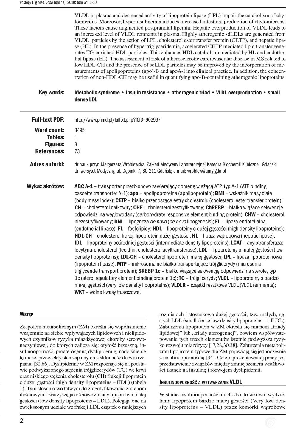 Hepatic overproduction of VLDL leads to an increased level of VLDL remnants in plasma.