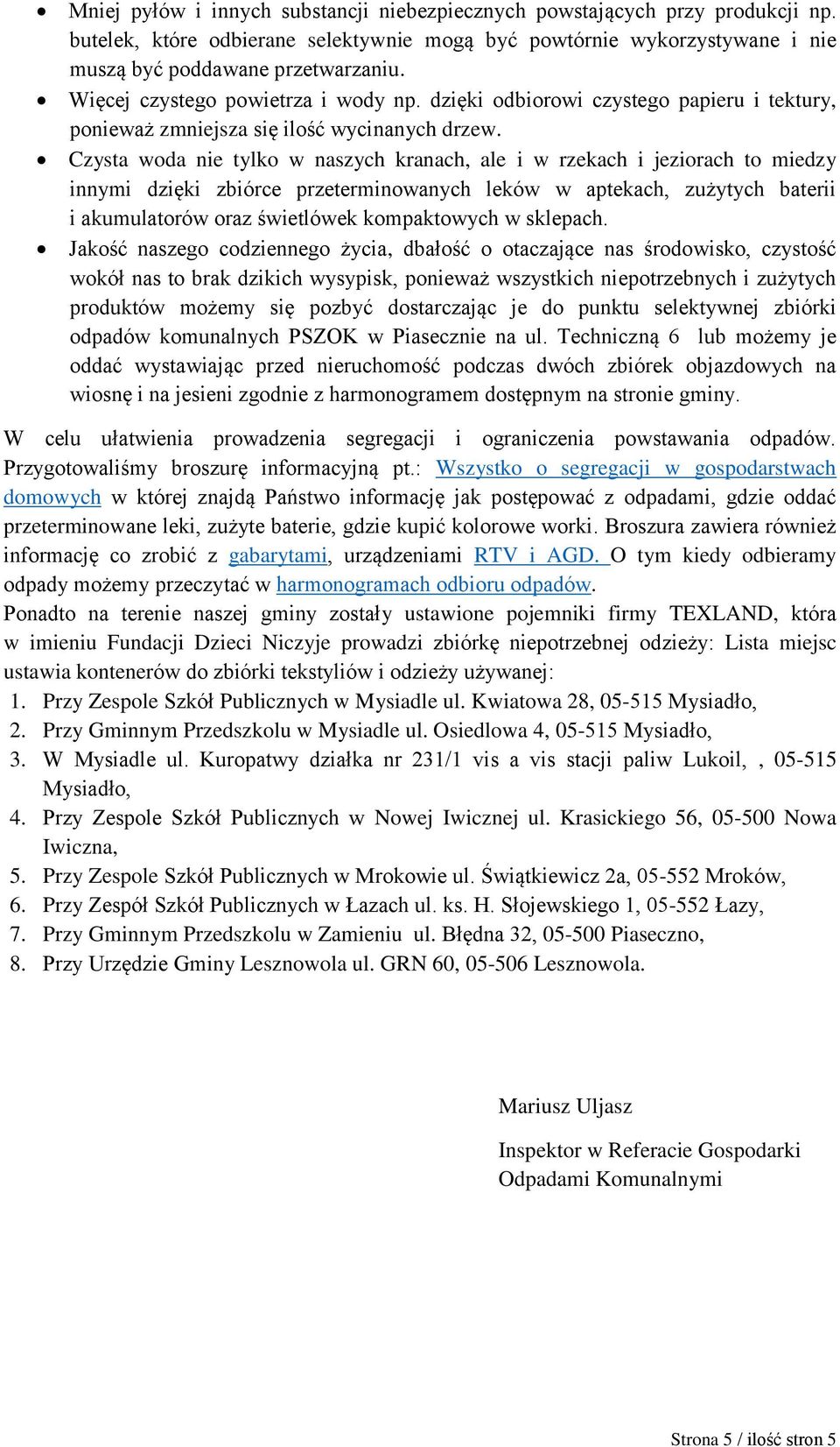 Czysta woda nie tylko w naszych kranach, ale i w rzekach i jeziorach to miedzy innymi dzięki zbiórce przeterminowanych leków w aptekach, zużytych baterii i akumulatorów oraz świetlówek kompaktowych w