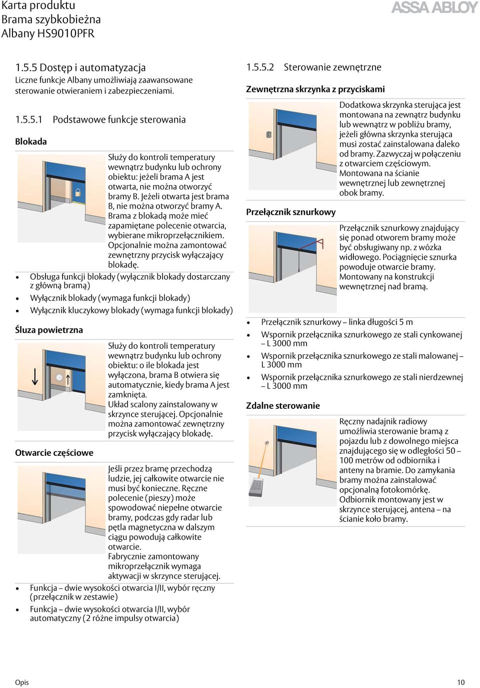 Opcjonalnie można zamontować zewnętrzny przycisk wyłączający blokadę.