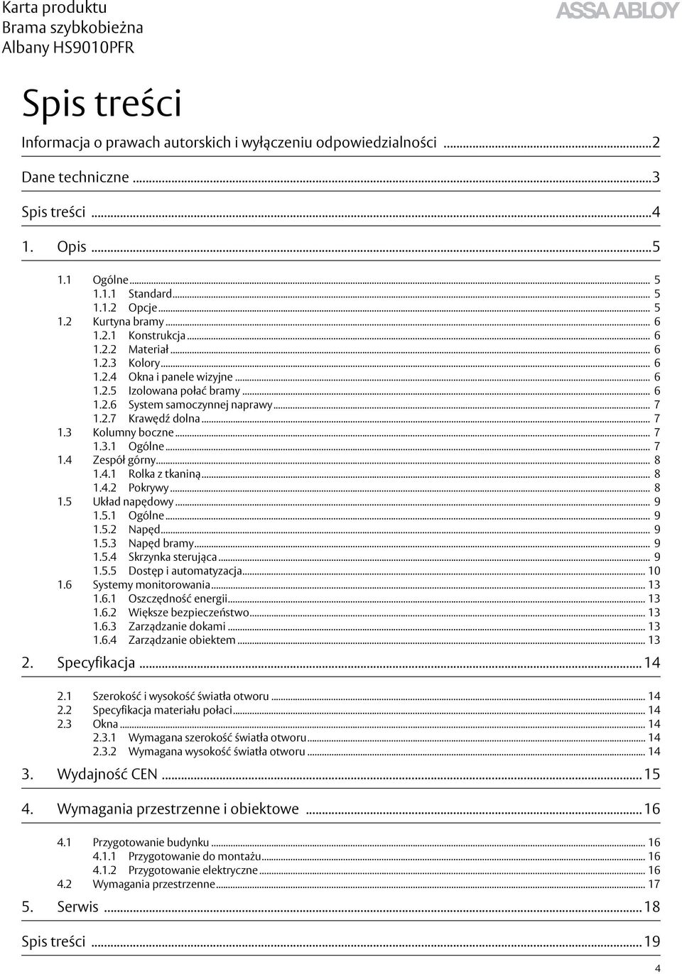 .. 7 1.3.1 Ogólne... 7 1.4 Zespół górny... 8 1.4.1 Rolka z tkaniną... 8 1.4.2 Pokrywy... 8 1.5 Układ napędowy... 9 1.5.1 Ogólne... 9 1.5.2 Napęd... 9 1.5.3 Napęd bramy... 9 1.5.4 Skrzynka sterująca.