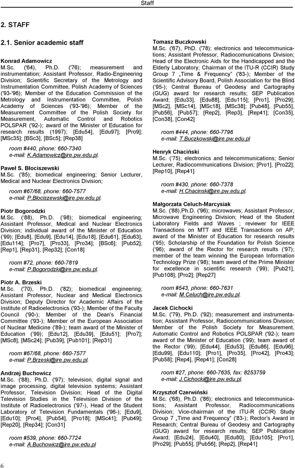 Member of the Education Commission of the Metrology and Instrumentation Committee, Polish Academy of Sciences ('93-'96); Member of the Measurement Committee of the Polish Society for Measurement,