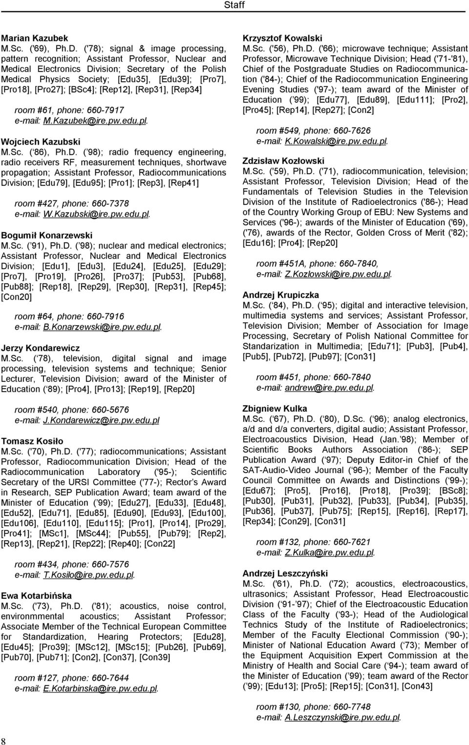 [Pro18], [Pro27]; [BSc4]; [Rep12], [Rep31], [Rep34] room #61, phone: 660-7917 e-mail: M.Kazubek@ire.pw.edu.pl. Wojciech Kazubski M.Sc. ( 86), Ph.D.