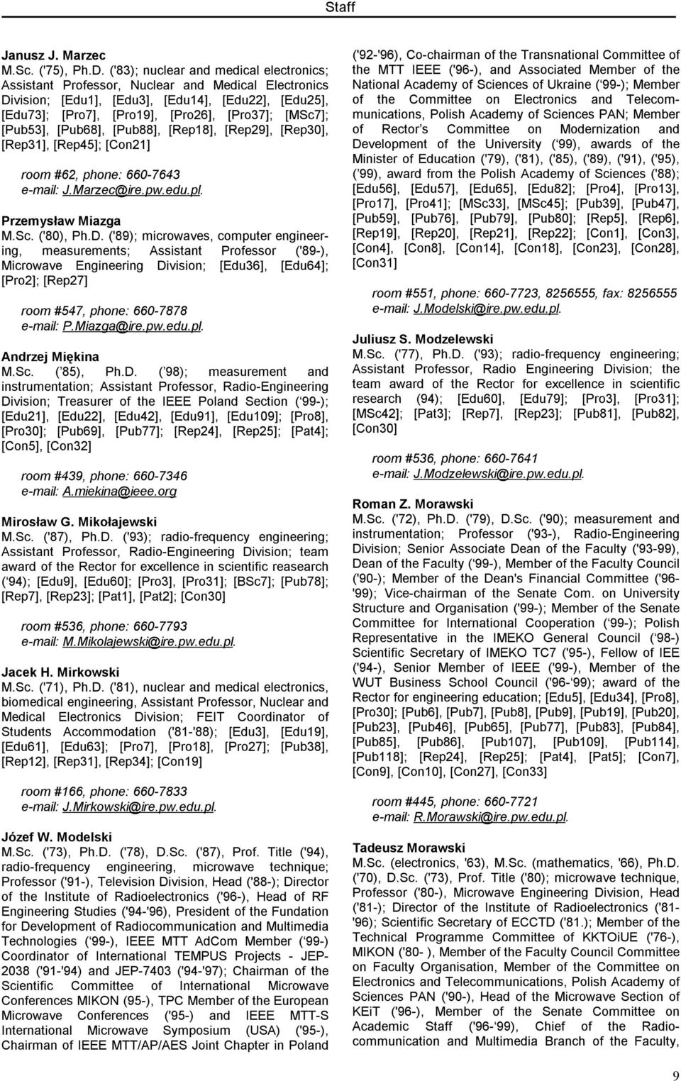[Pub53], [Pub68], [Pub88], [Rep18], [Rep29], [Rep30], [Rep31], [Rep45]; [Con21] room #62, phone: 660-7643 e-mail: J.Marzec@ire.pw.edu.pl. Przemysław Miazga M.Sc. ('80), Ph.D.