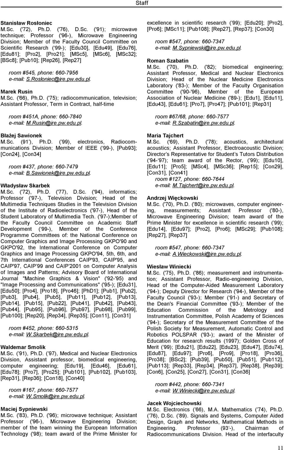 ('91); microwave technique; Professor ('96-), Microwave Engineering Division; Member of the Faculty Council Committee on Scientific Research ( 99-); [Edu30], [Edu49], [Edu76], [Edu81]; [Pro2],