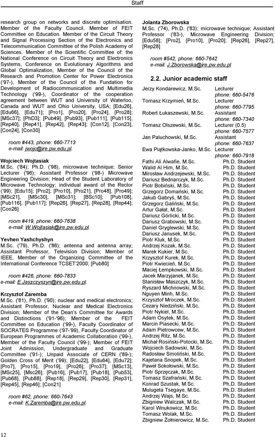 Member of the Scientific Committee of: the National Conference on Circuit Theory and Electronics Systems, Conference on Evolutionary Algorithms and Global Optimalization, Member of the Council of the