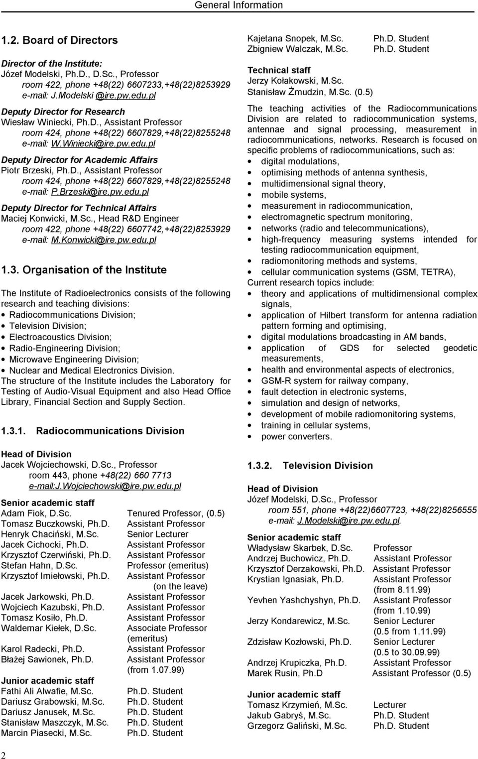 pl Deputy Director for Academic Affairs Piotr Brzeski, Ph.D., Assistant Professor room 424, phone +48(22) 6607829,+48(22)8255248 e-mail: P.Brzeski@ire.pw.edu.