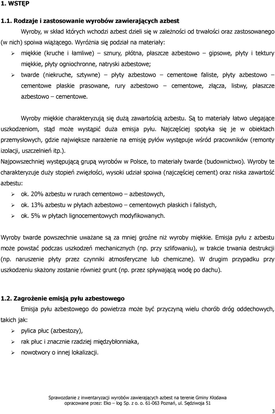 płyty azbestowo cementowe faliste, płyty azbestowo cementowe płaskie prasowane, rury azbestowo cementowe, złącza, listwy, płaszcze azbestowo cementowe.