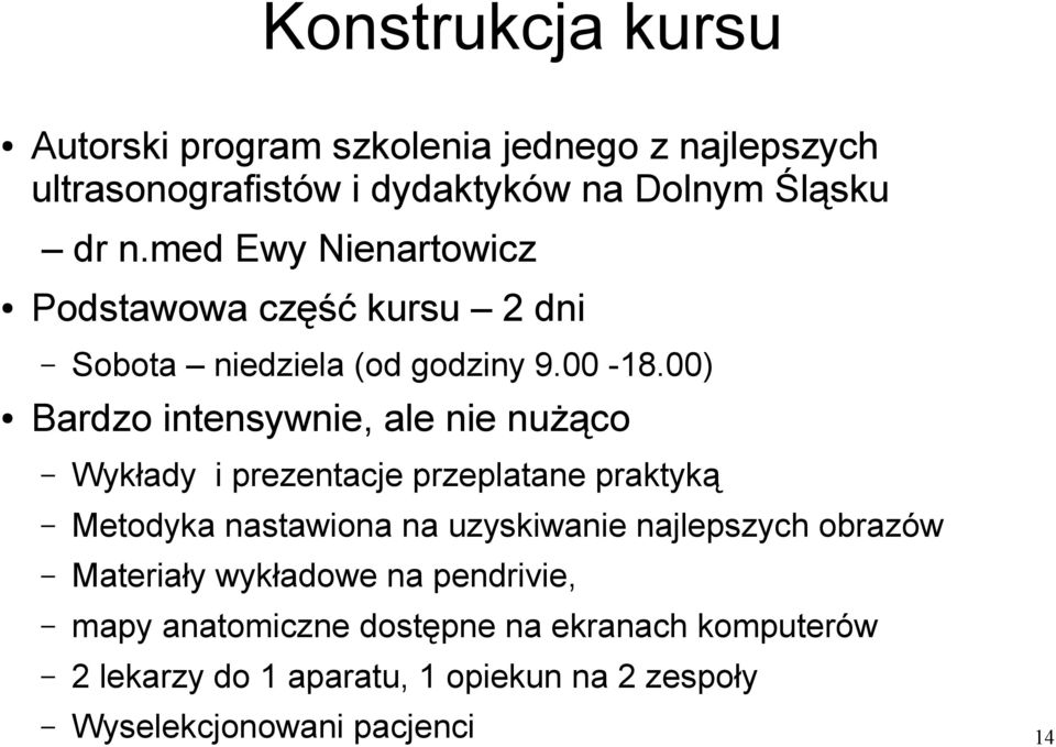 00) Bardzo intensywnie, ale nie nużąco Wykłady i prezentacje przeplatane praktyką Metodyka nastawiona na uzyskiwanie