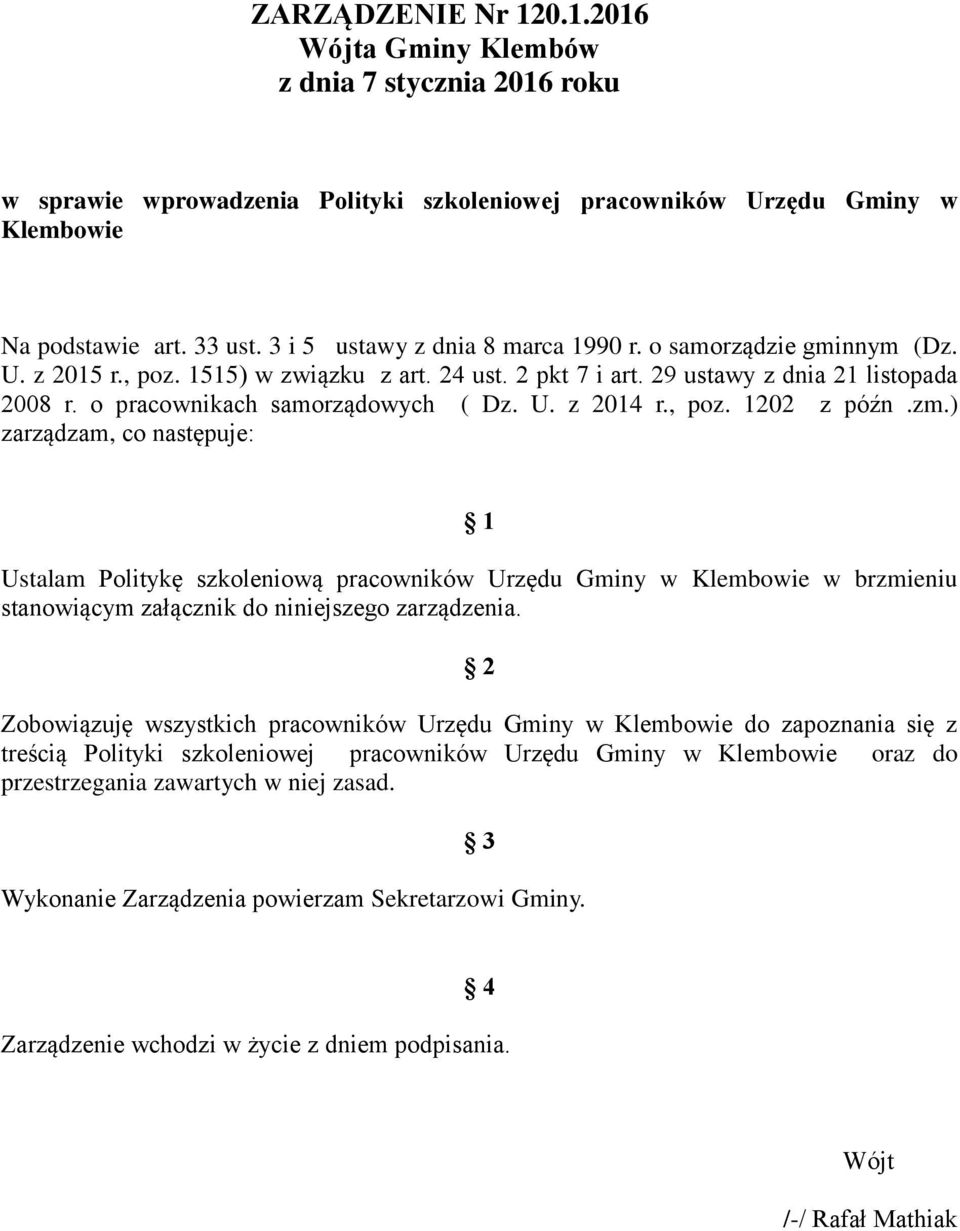 U. z 2014 r., poz. 1202 z późn.zm.) zarządzam, co następuje: 1 Ustalam Politykę szkoleniową pracowników Urzędu Gminy w Klembowie w brzmieniu stanowiącym załącznik do niniejszego zarządzenia.