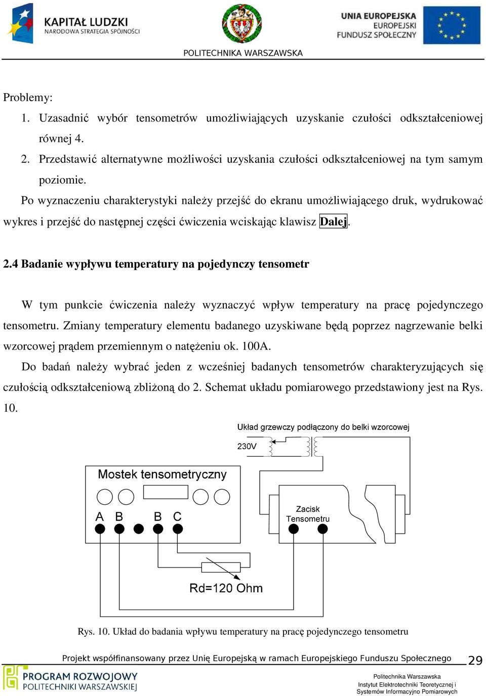 4 Badanie wypływu temperatury na pojedynczy tensometr W tym punkcie ćwiczenia należy wyznaczyć wpływ temperatury na pracę pojedynczego tensometru.