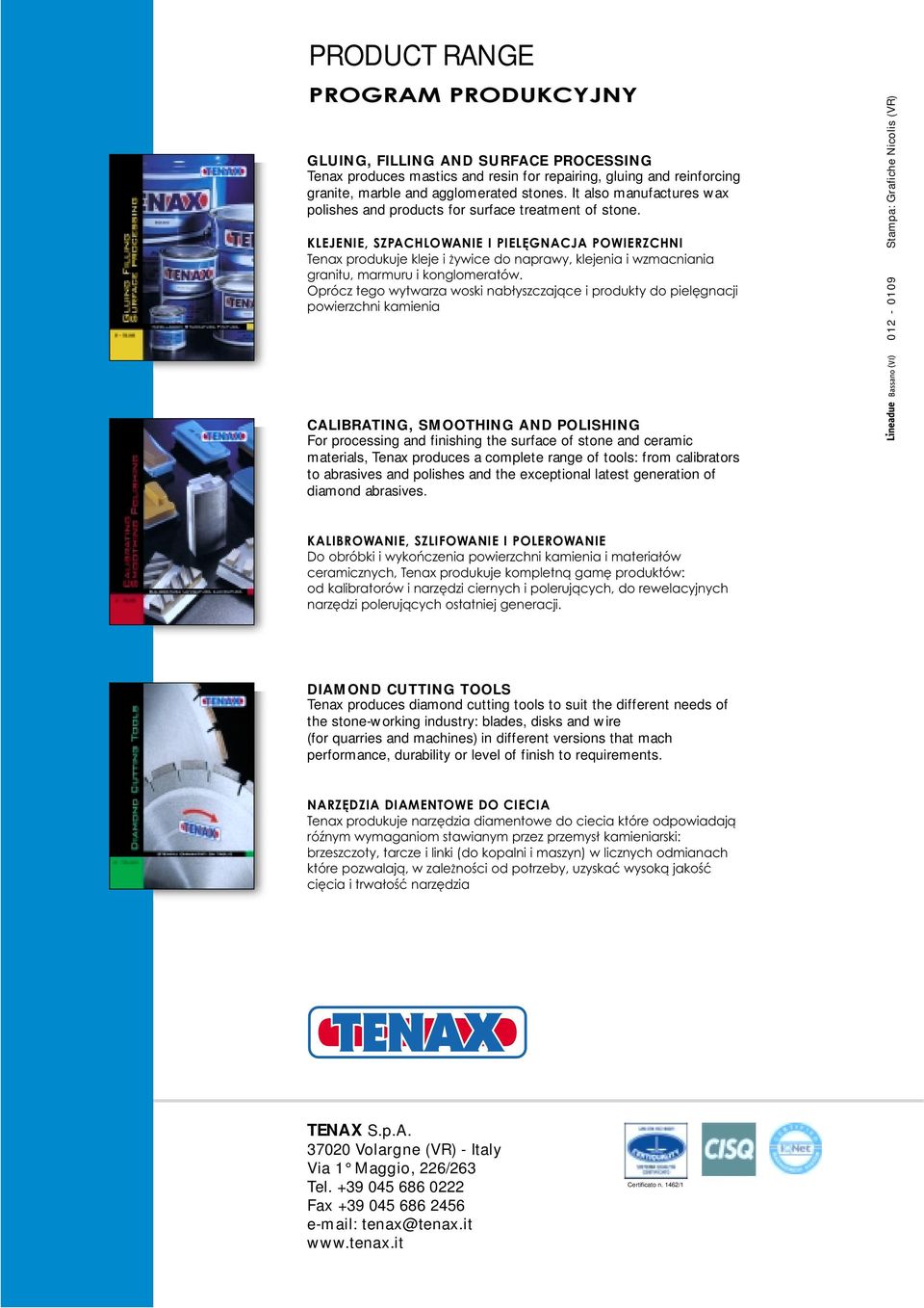 KLEJENIE, SZPACHLOWANIE I PIELĘGNACJA POWIERZCHNI Tenax produkuje kleje i Żywice do naprawy, klejenia i wzmacniania granitu, marmuru i konglomeratów.