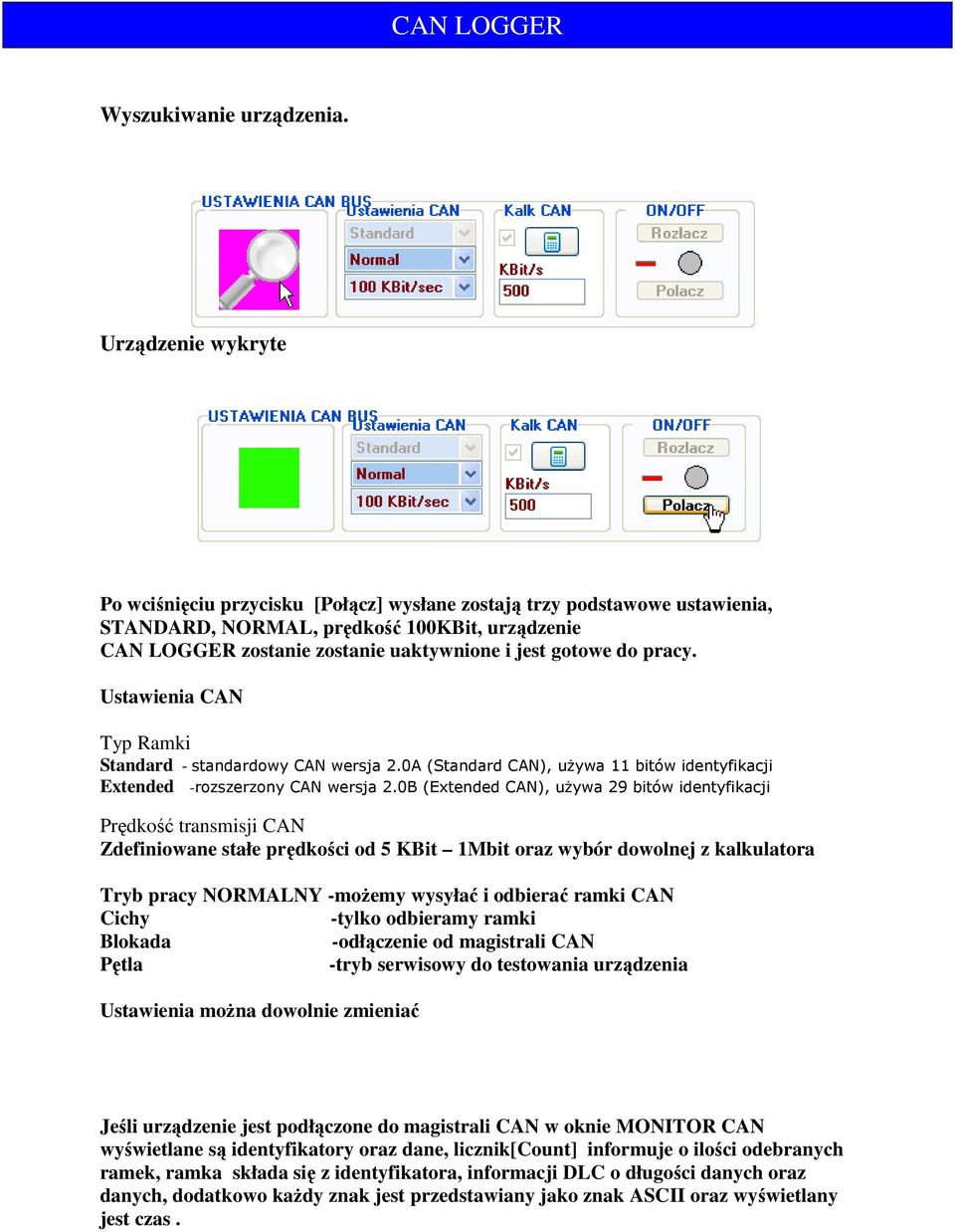do pracy. Ustawienia CAN Typ Ramki Standard - standardowy CAN wersja 2.0A (Standard CAN), używa 11 bitów identyfikacji Extended -rozszerzony CAN wersja 2.